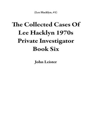 cover image of The Collected Cases of Lee Hacklyn 1970s Private Investigator Book Six